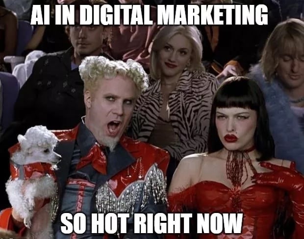 Meme from Zoolander saying "AI in digital marketing is so hot right now"